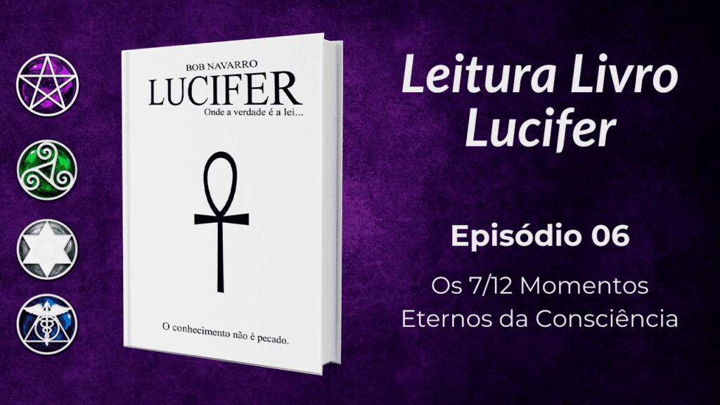 Os 7/12 Momentos Eternos da Consciência- Leitura Comentada: Livro Lucifer- Ep 6