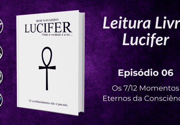 Os 7/12 Momentos Eternos da Consciência- Leitura Comentada: Livro Lucifer- Ep 6